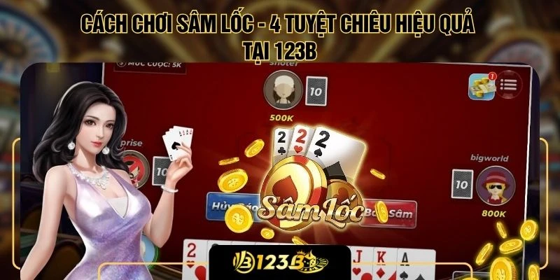 Cách Chơi Sâm Lốc - 4 Tuyệt Chiêu Hiệu Quả Tại 123B