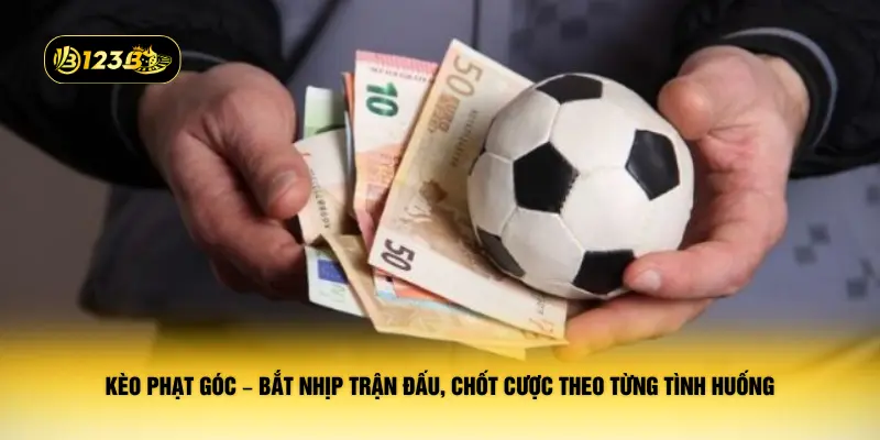 Kèo phạt góc – Bắt nhịp trận đấu, chốt cược theo từng tình huống