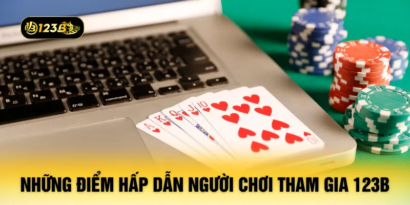 Những điểm hấp dẫn người chơi tham gia sảnh 123B