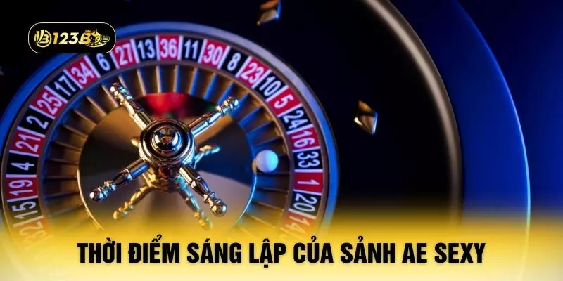 Thời điểm sáng lập của sảnh AE Sexy